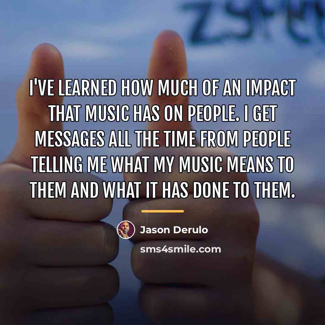 “I've learned how much of an impact that music has…” quote by Jason Derulo