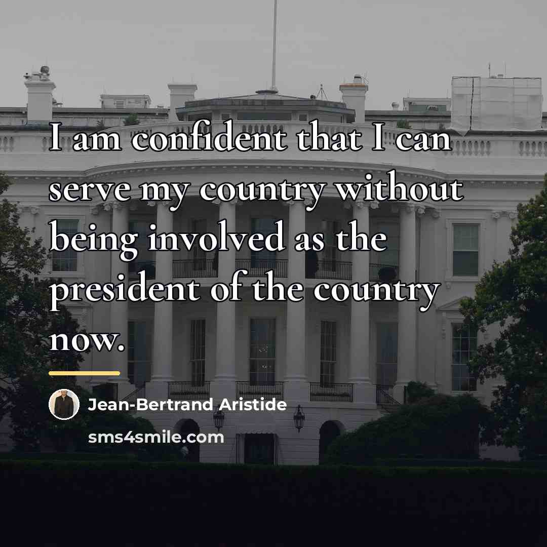 “I am confident that I can serve my country without…” quote by Jean-Bertrand Aristide