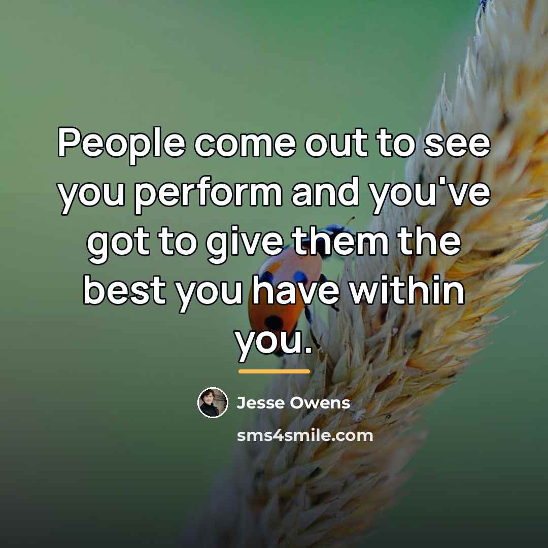 “People come out to see you perform and you've got…” quote by Jesse Owens