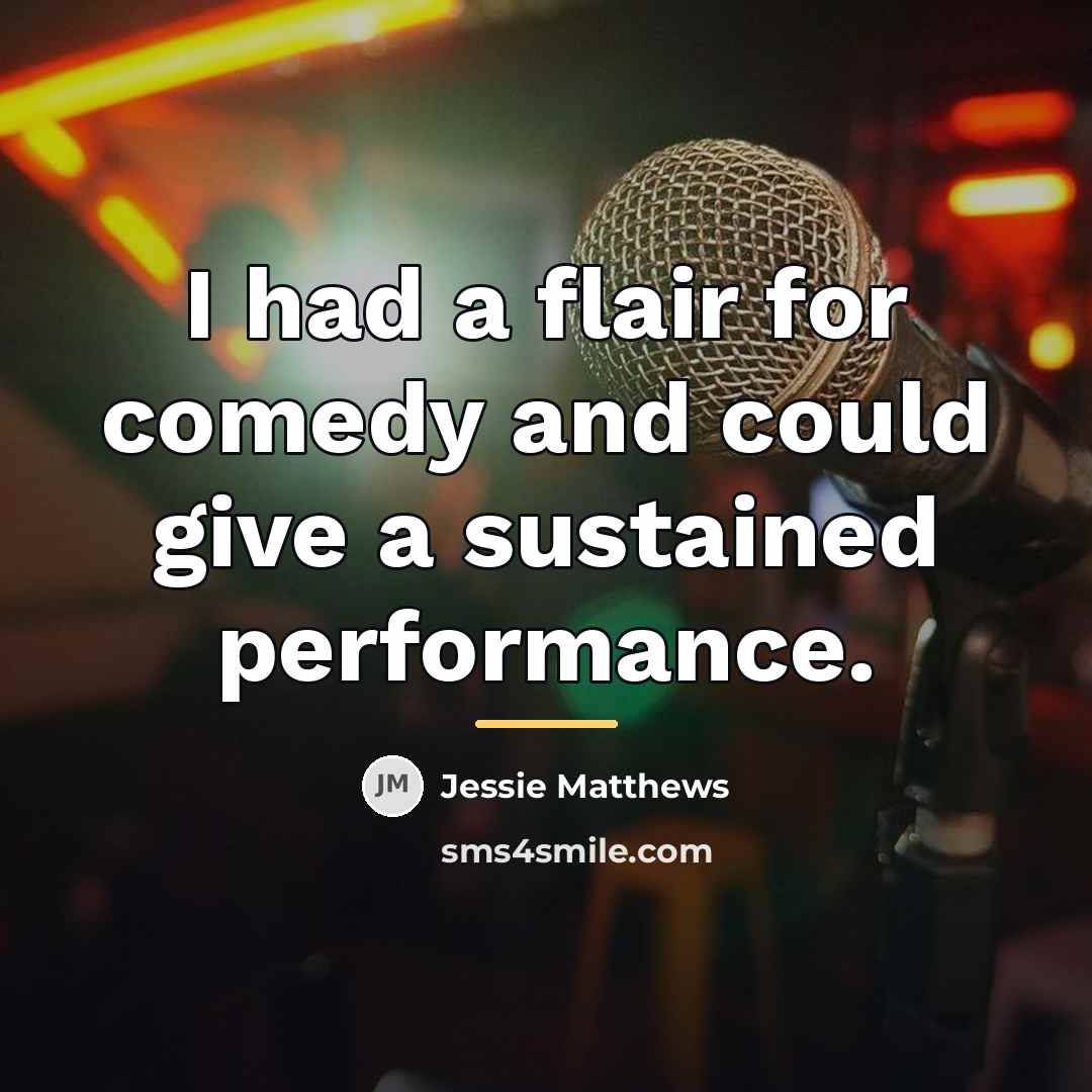 “I had a flair for comedy and could give a…” quote by Jessie Matthews