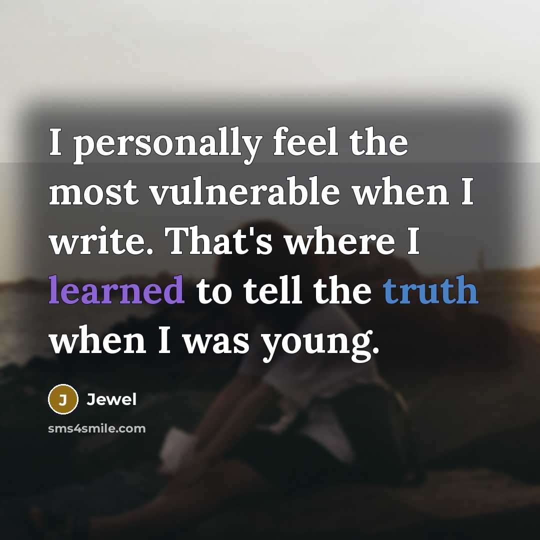 “I personally feel the most vulnerable when I write. That's…” quote by Jewel