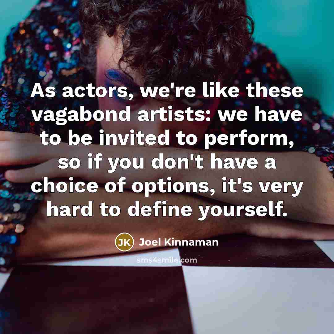 “As actors, we're like these vagabond artists: we have to…” quote by Joel Kinnaman