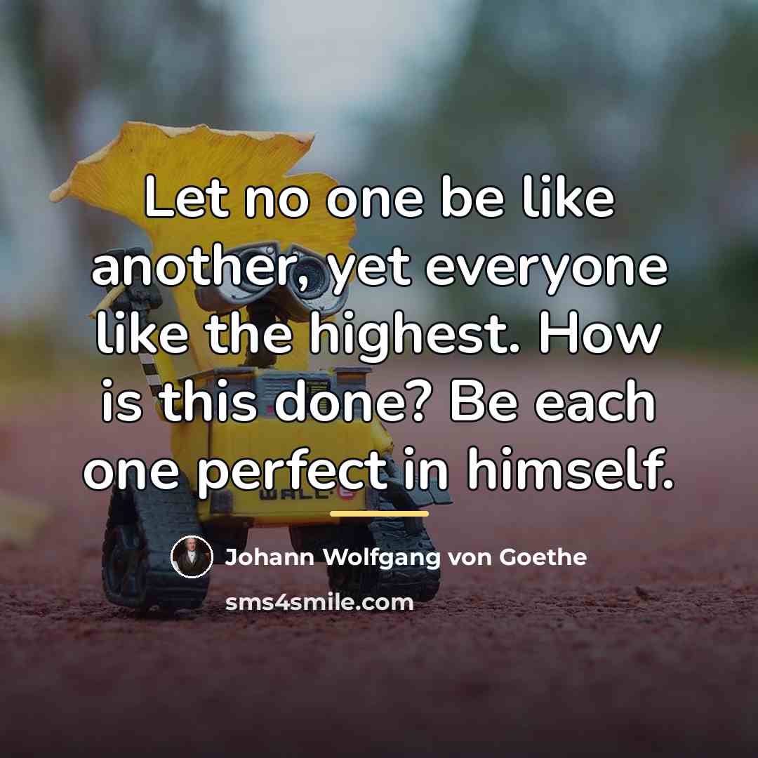 “Let no one be like another, yet everyone like the…” quote by Johann Wolfgang von Goethe