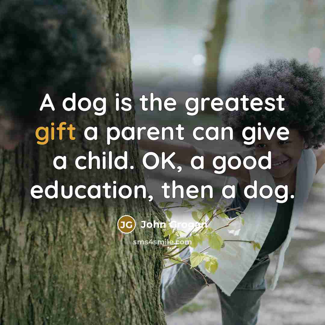 “A dog is the greatest gift a parent can give…” quote by John Grogan