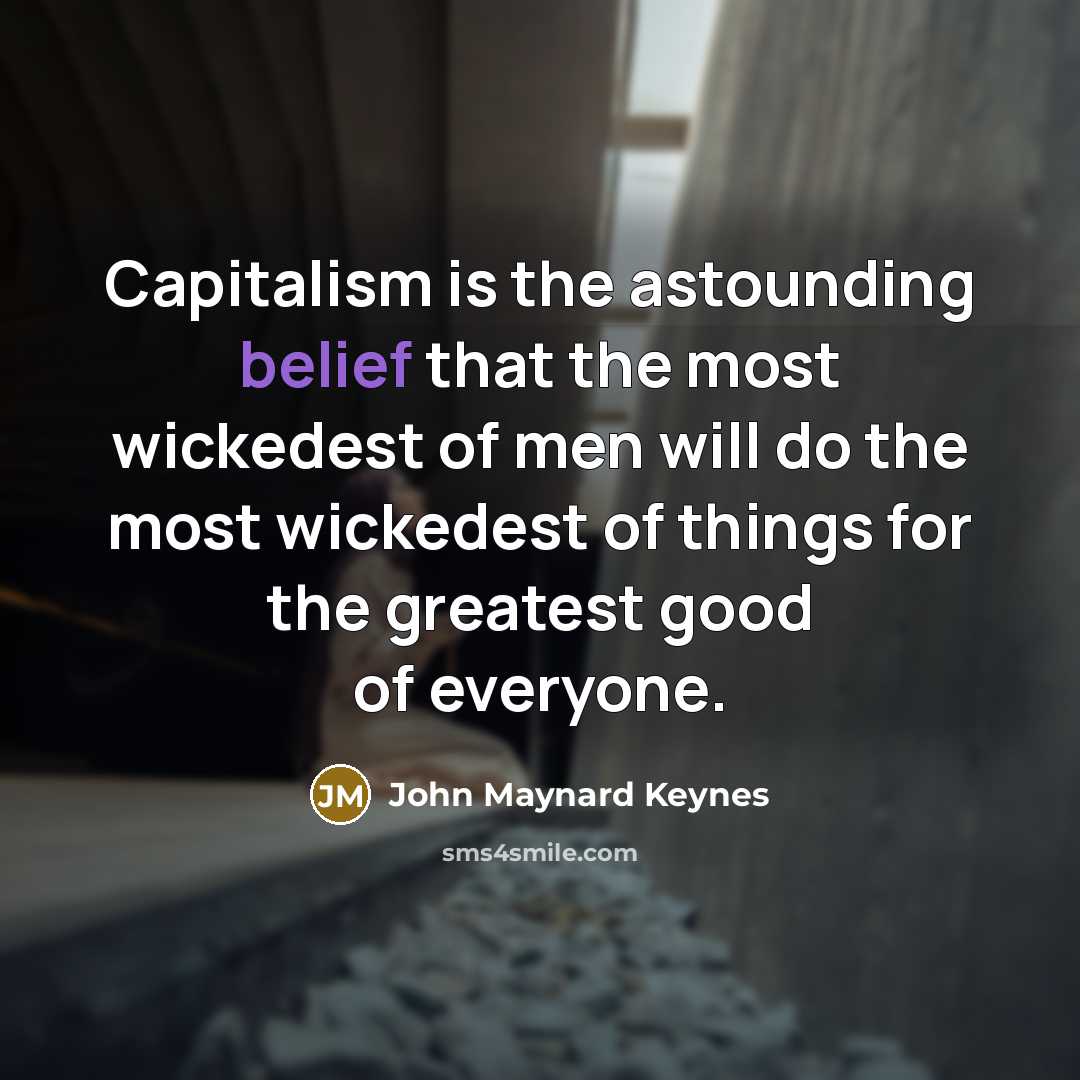 “Capitalism is the astounding belief that the most wickedest of…” quote by John Maynard Keynes