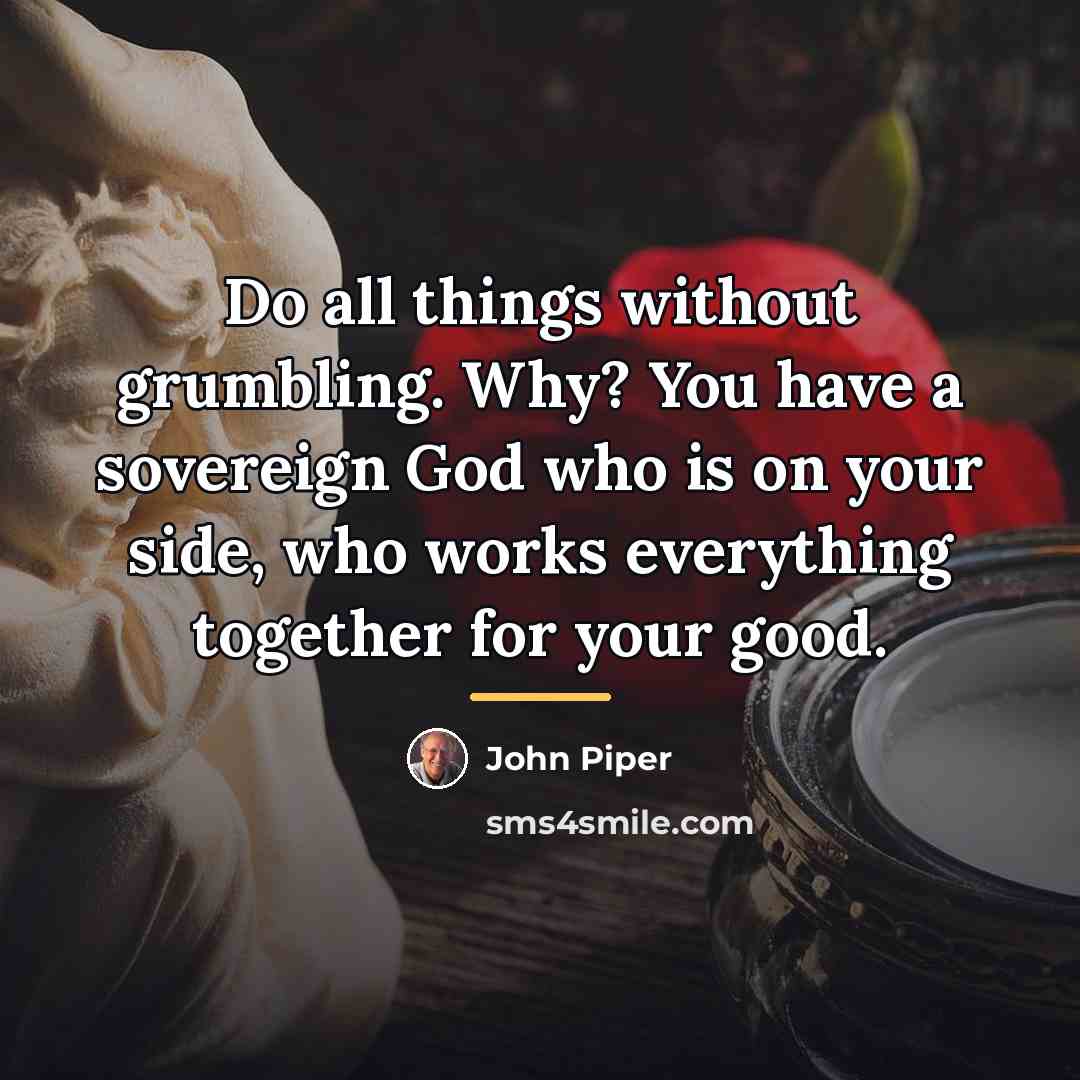 “Do all things without grumbling. Why? You have a sovereign…” quote by John Piper
