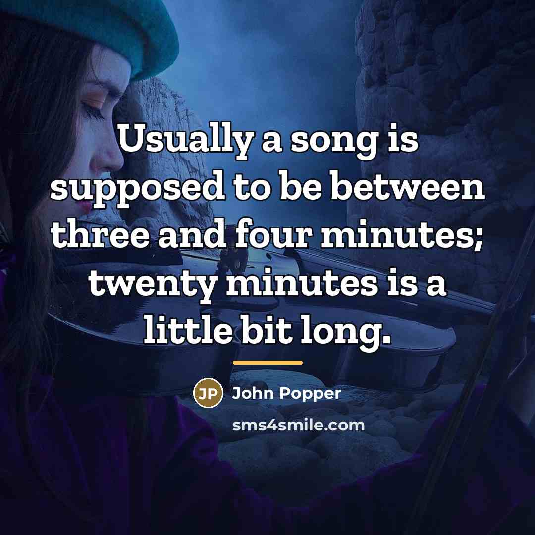 “Usually a song is supposed to be between three and…” quote by John Popper