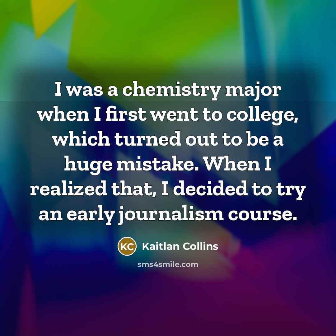 “I was a chemistry major when I first went to…” quote by Kaitlan Collins