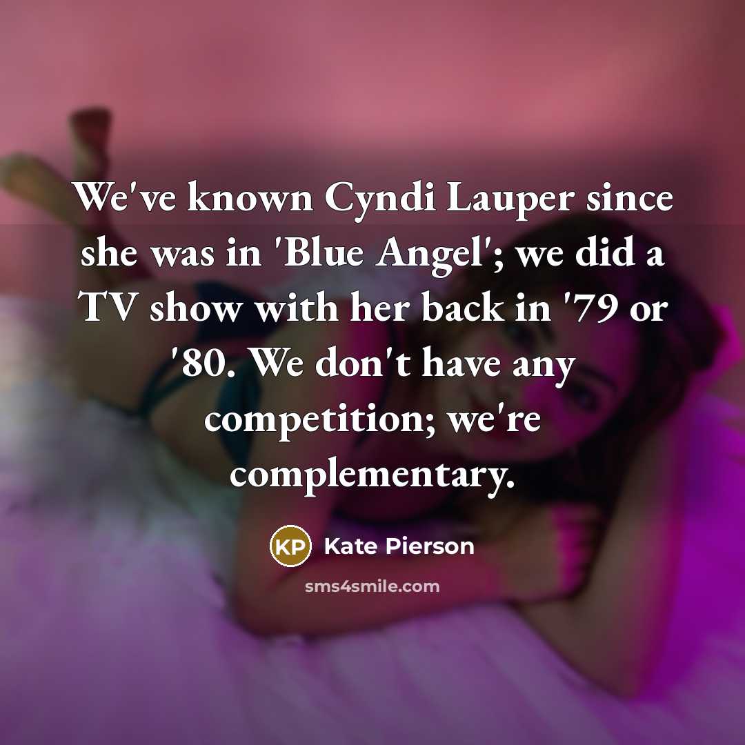 “We've known Cyndi Lauper since she was in 'Blue Angel';…” quote by Kate Pierson