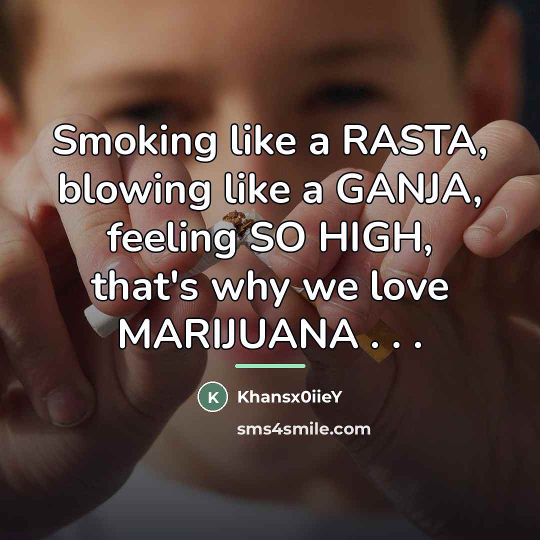 “Smoking like a RASTA, blowing like a GANJA, feeling SO…” quote by Khansx0iieY