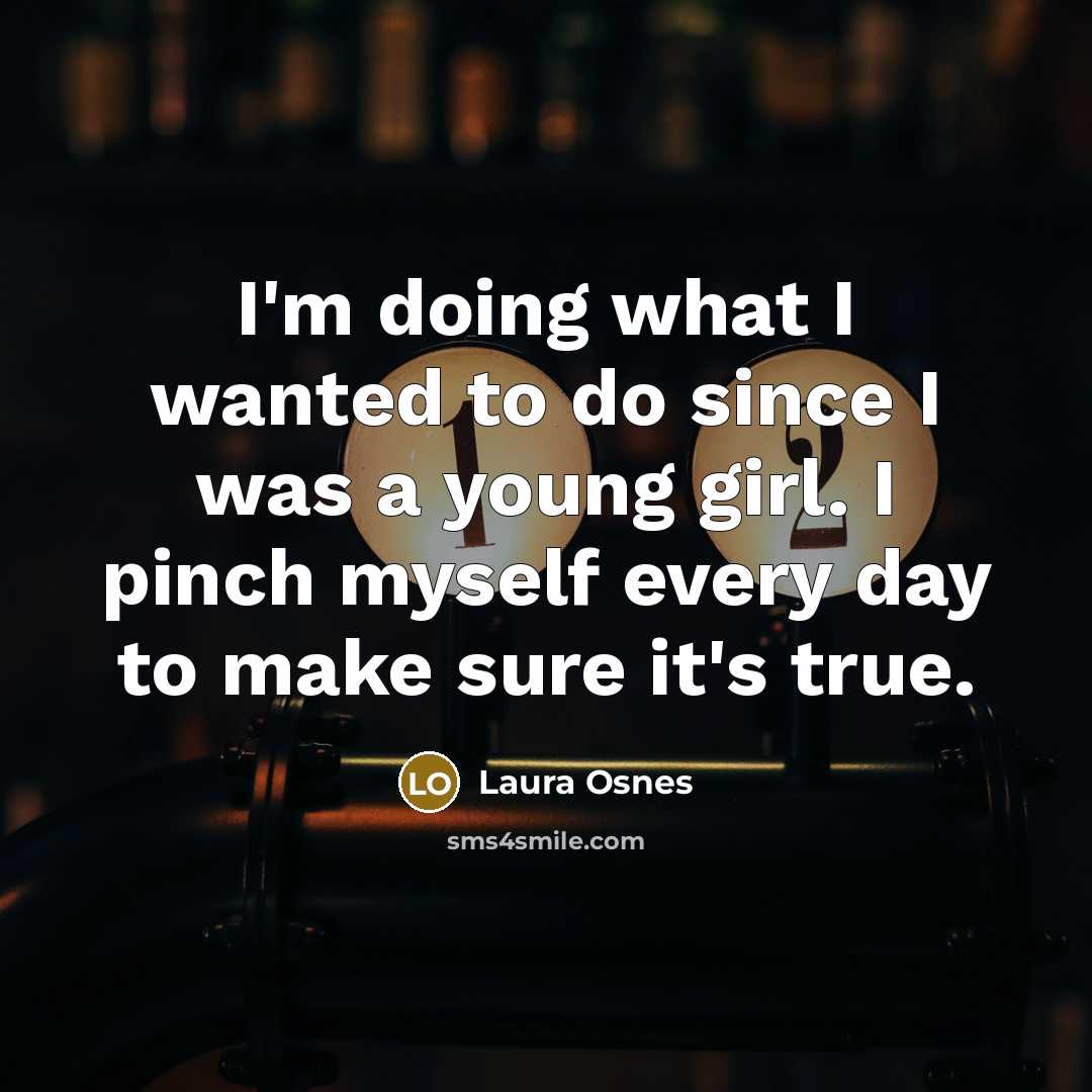 “I'm doing what I wanted to do since I was…” quote by Laura Osnes