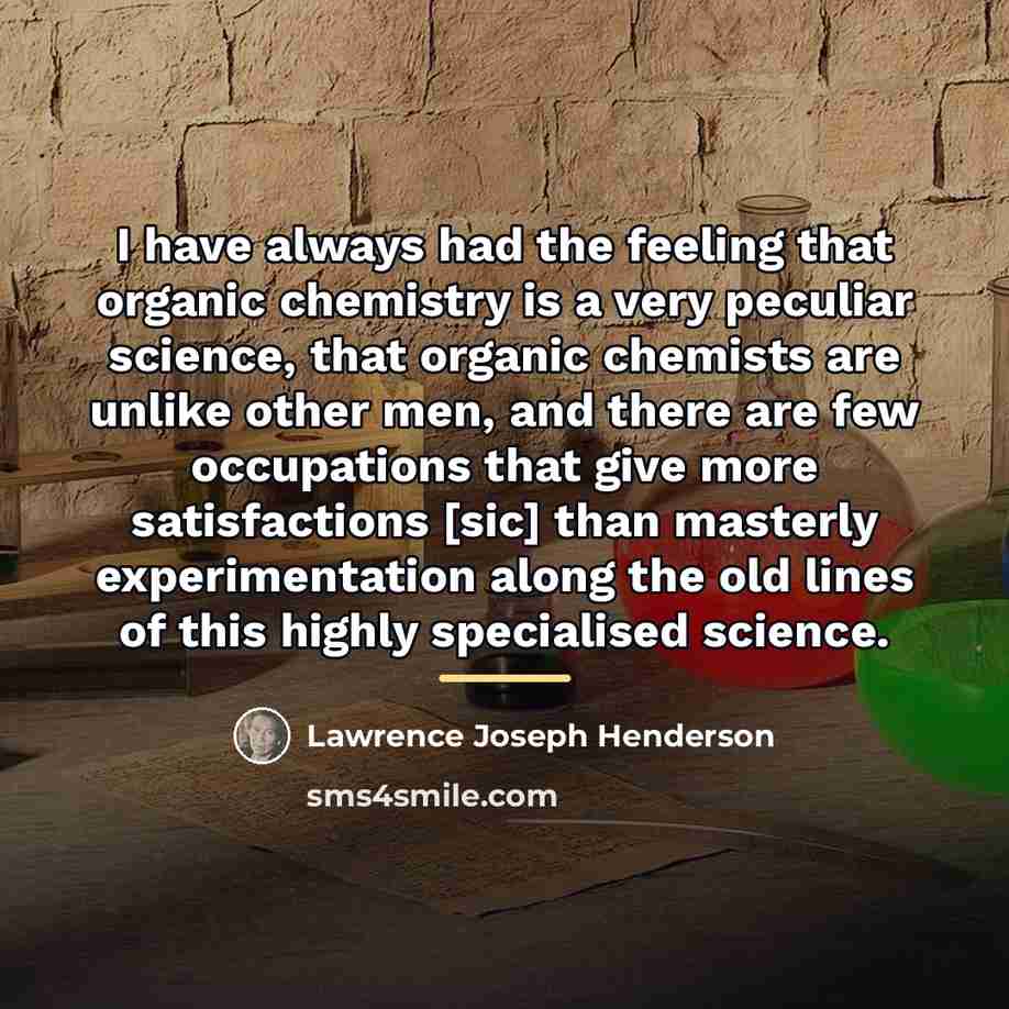 “I have always had the feeling that organic chemistry is…” quote by Lawrence Joseph Henderson