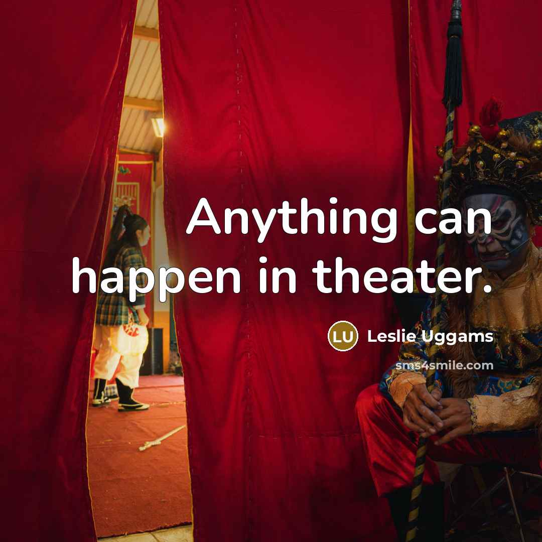 “Anything can happen in theater.…” quote by Leslie Uggams