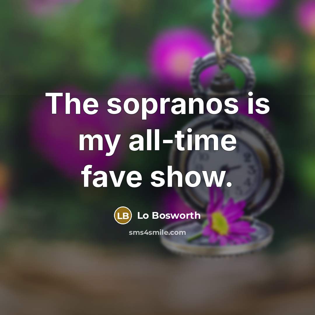 “The sopranos is my all-time fave show.…” quote by Lo Bosworth