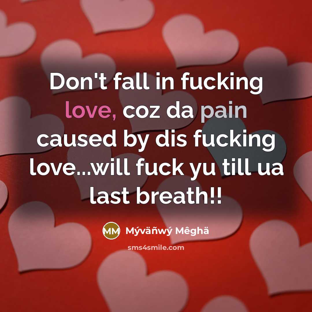 “Don't fall in fucking love, coz da pain caused by…” quote by Mýväñwý Mêghä