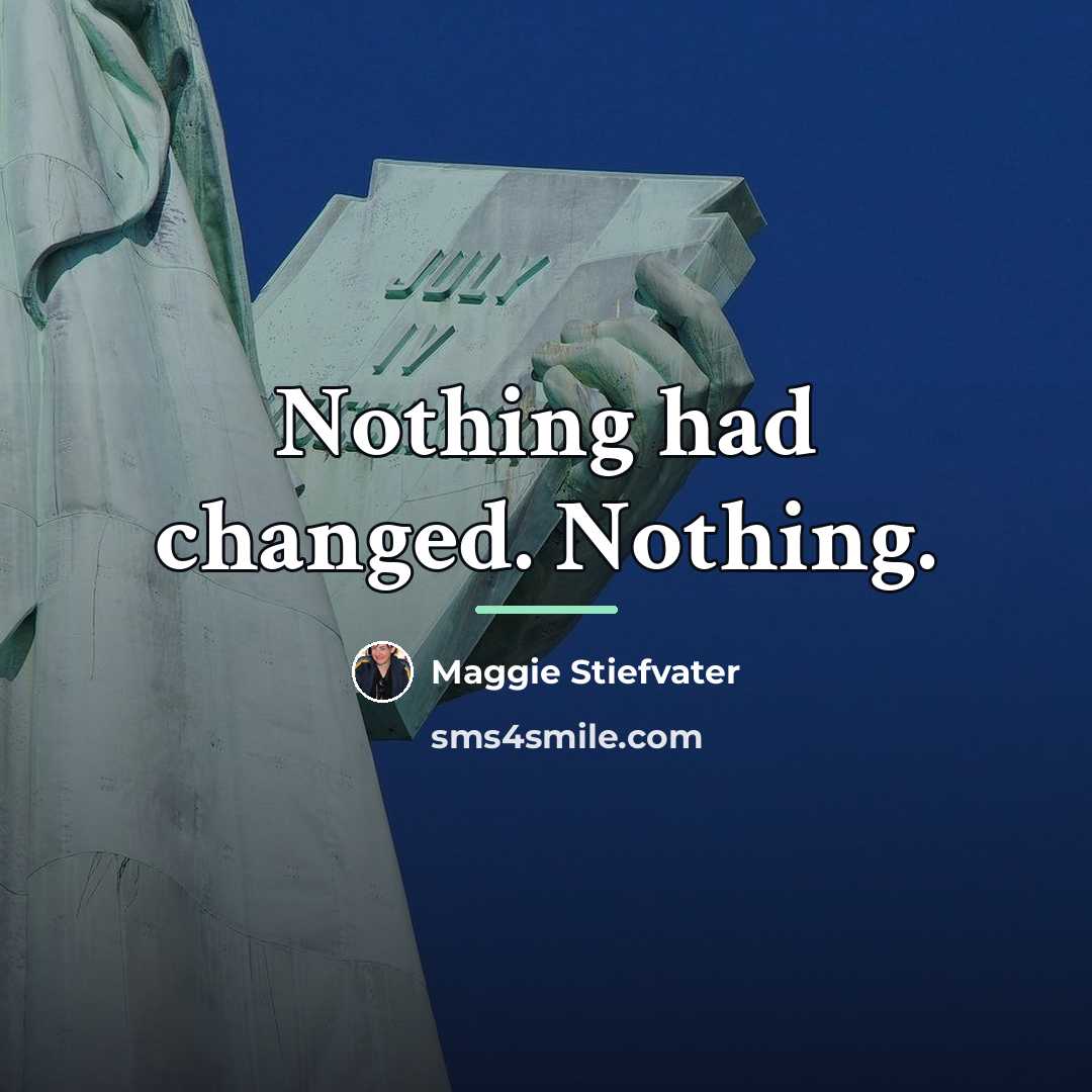 “Nothing had changed. Nothing.…” quote by Maggie Stiefvater