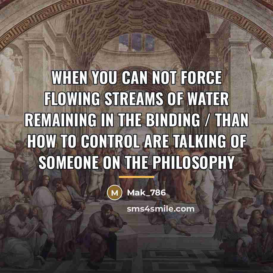 “When you can not force flowing streams of water remaining…” quote by Mak_786