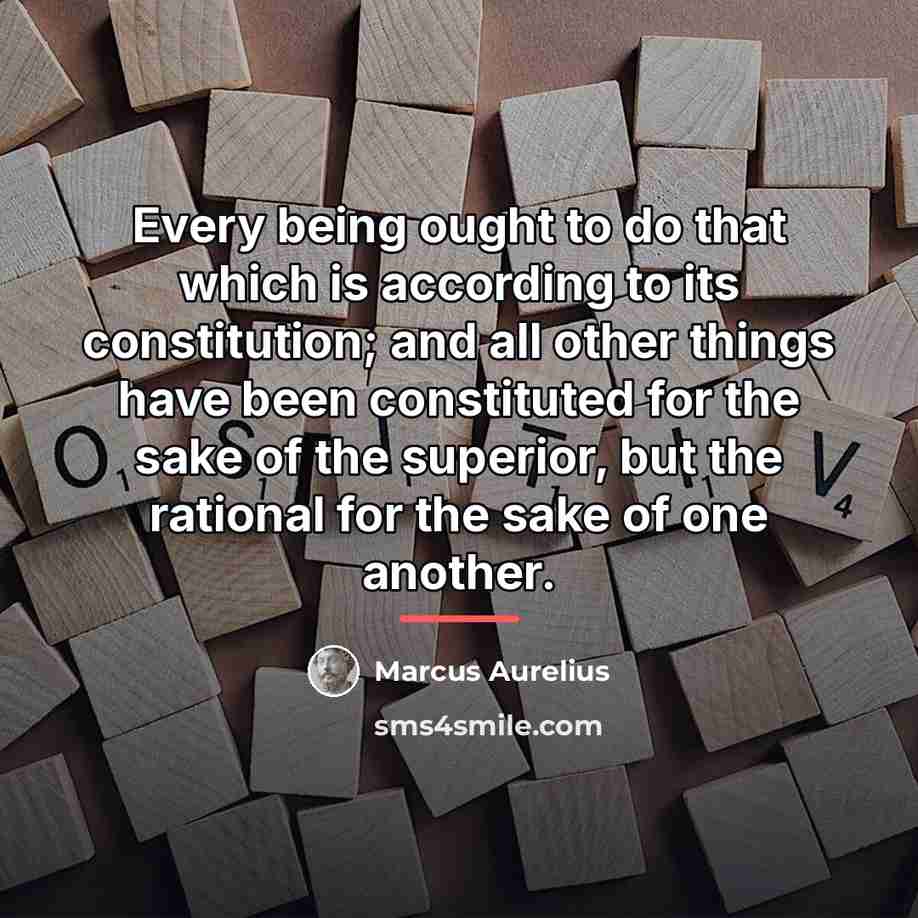 “Every being ought to do that which is according to…” quote by Marcus Aurelius