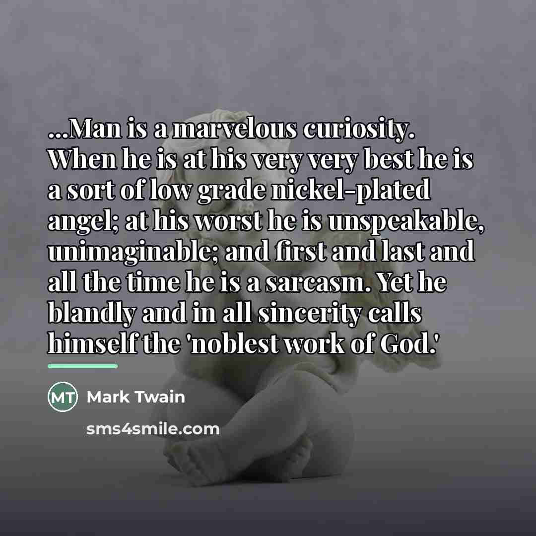 “...Man is a marvelous curiosity. When he is at his…” quote by Mark Twain