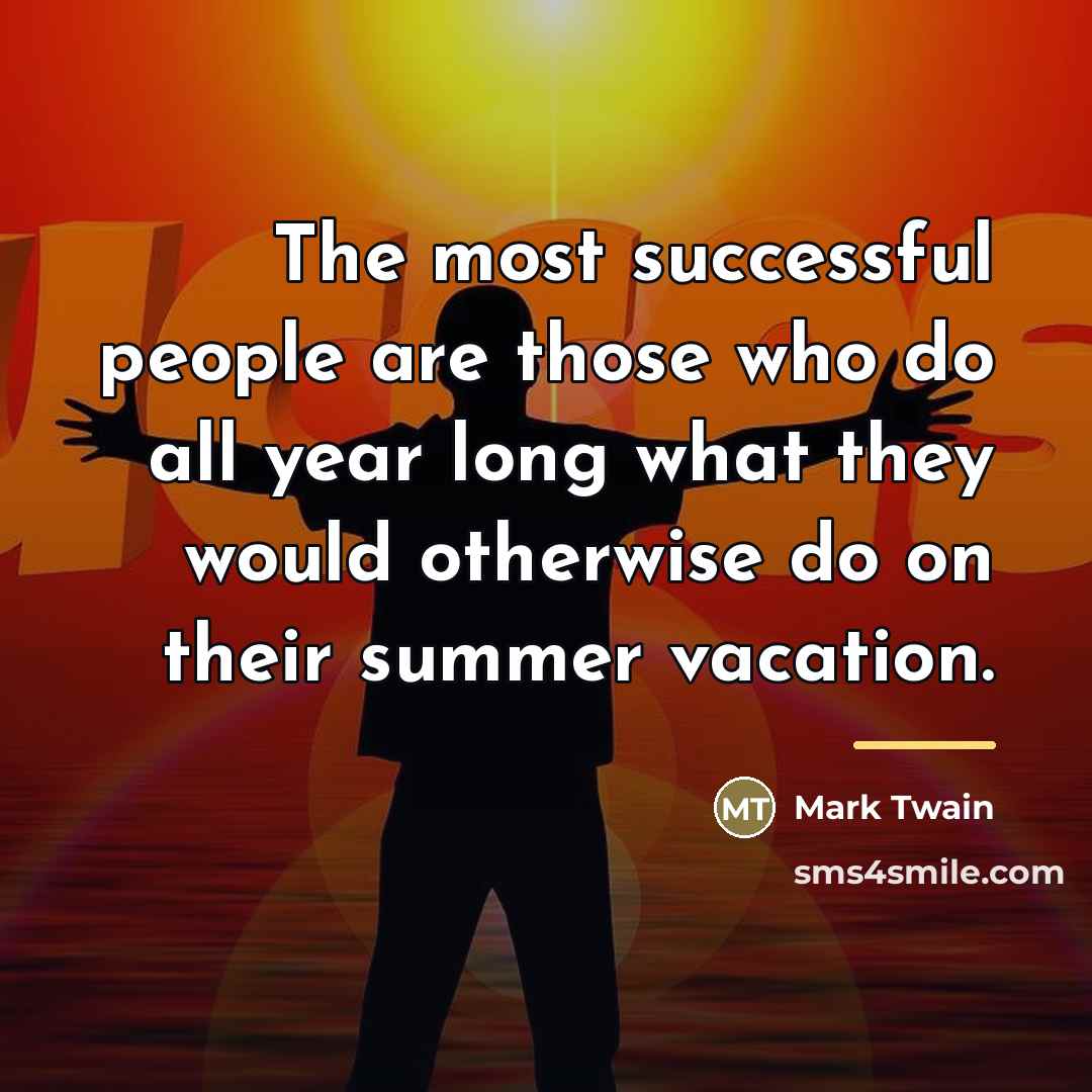 “The most successful people are those who do all year…” quote by Mark Twain