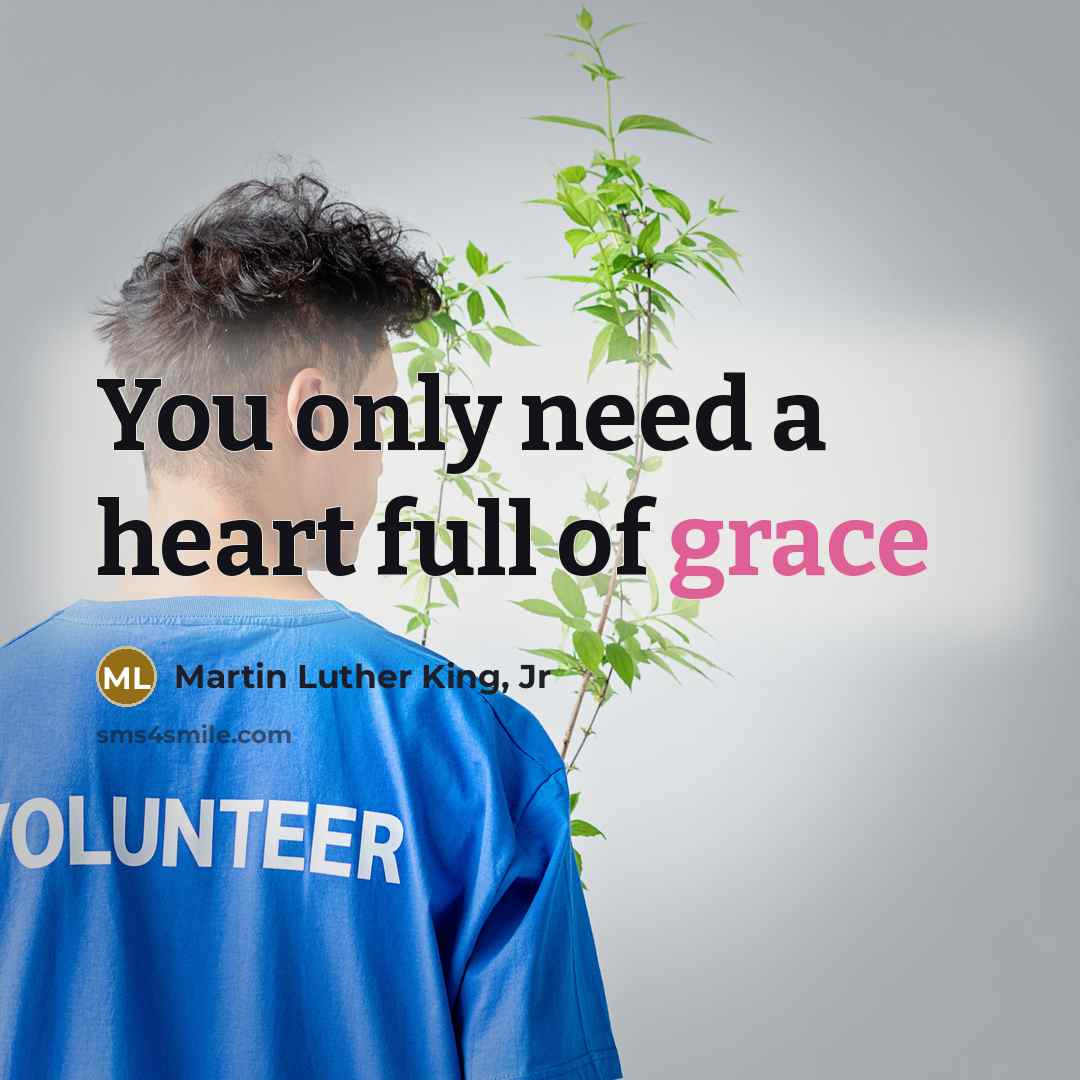 “You only need a heart full of grace…” quote by Martin Luther King, Jr
