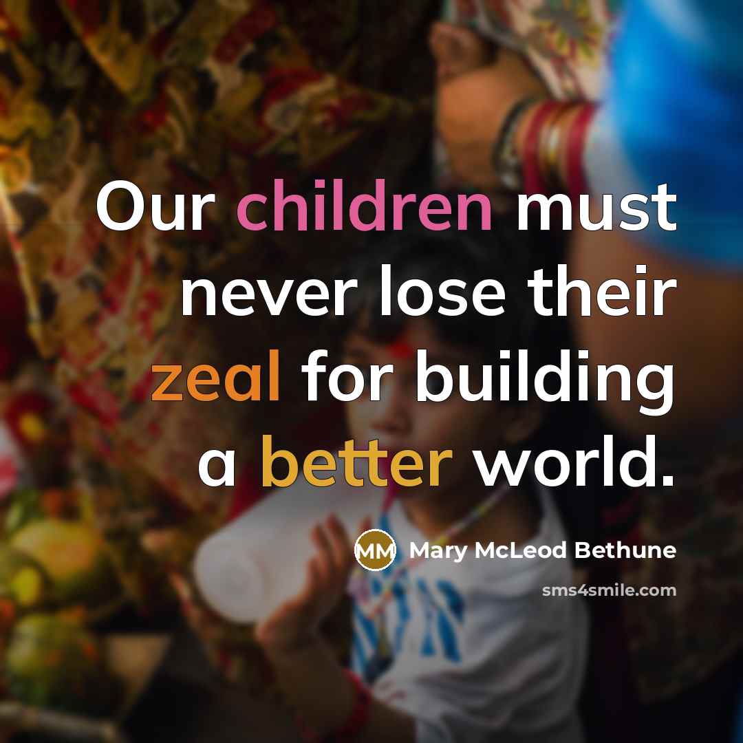 “Our children must never lose their zeal for building a…” quote by Mary McLeod Bethune