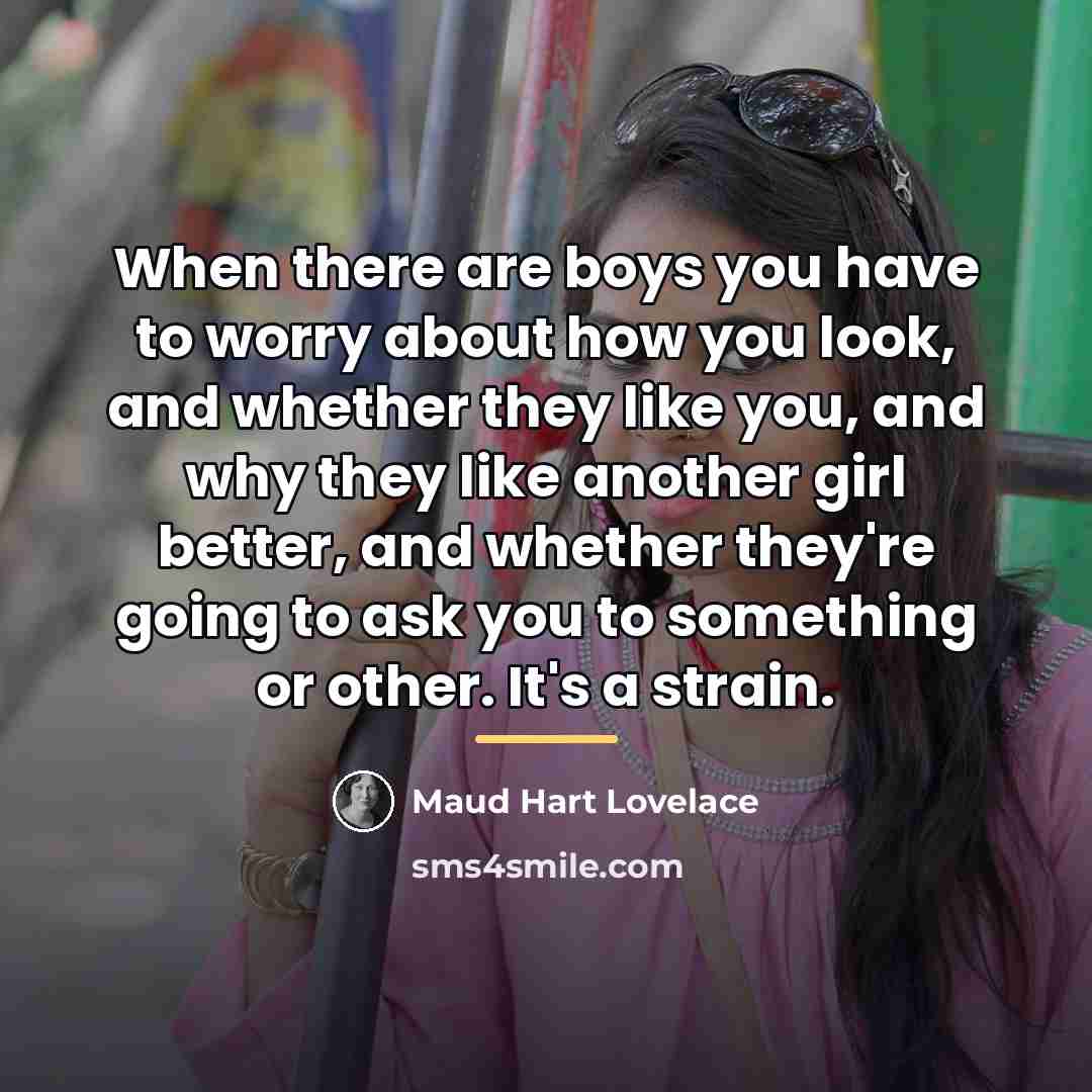 “When there are boys you have to worry about how…” quote by Maud Hart Lovelace