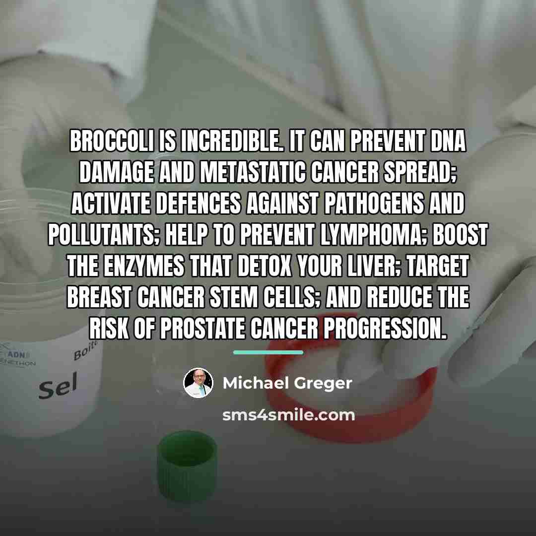 “Broccoli is incredible. It can prevent DNA damage and metastatic…” quote by Michael Greger