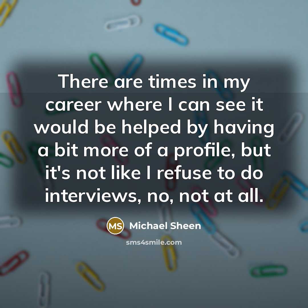 “There are times in my career where I can see…” quote by Michael Sheen
