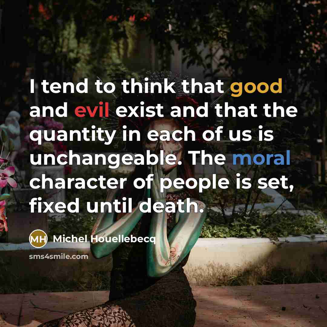 “I tend to think that good and evil exist and…” quote by Michel Houellebecq
