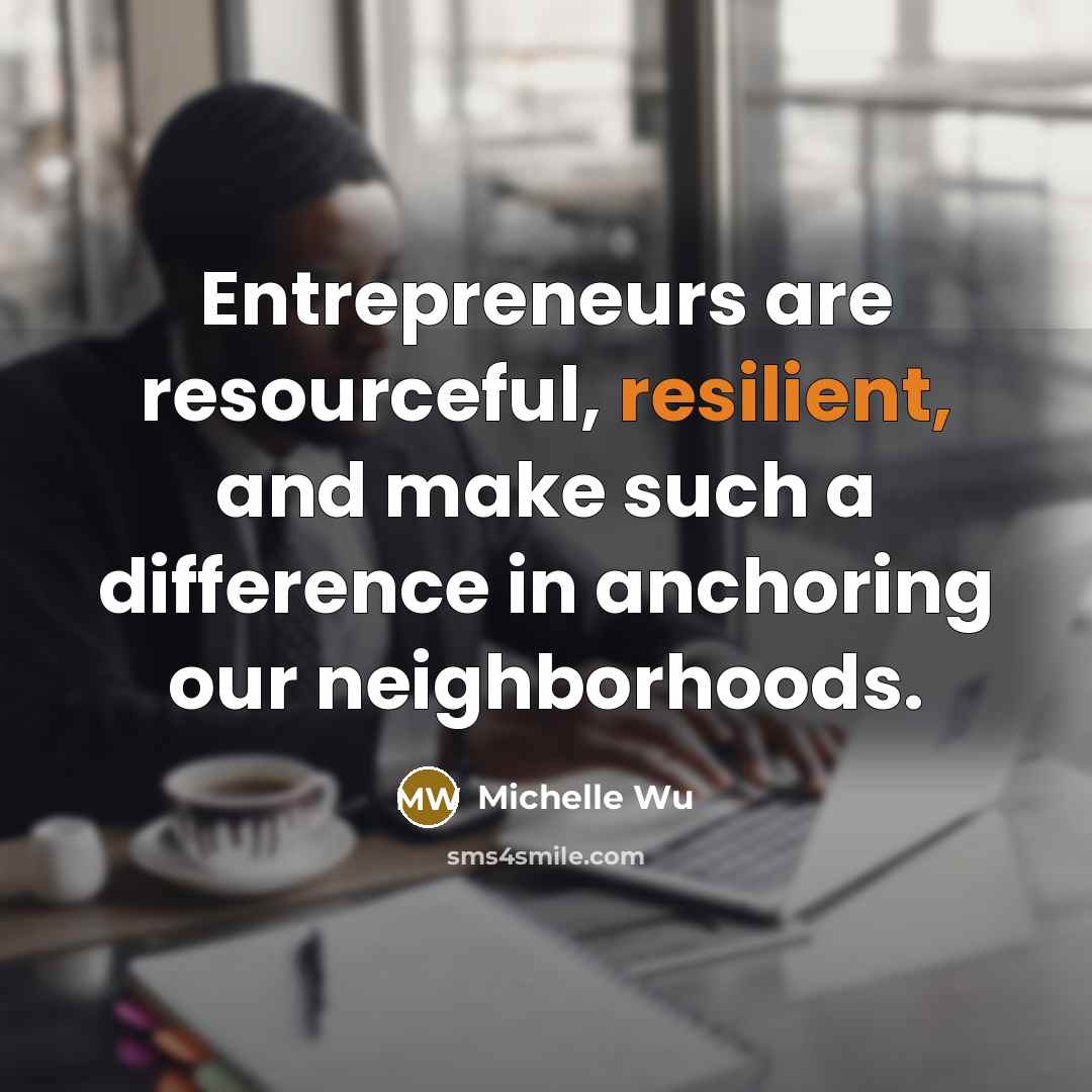 “Entrepreneurs are resourceful, resilient, and make such a difference in…” quote by Michelle Wu