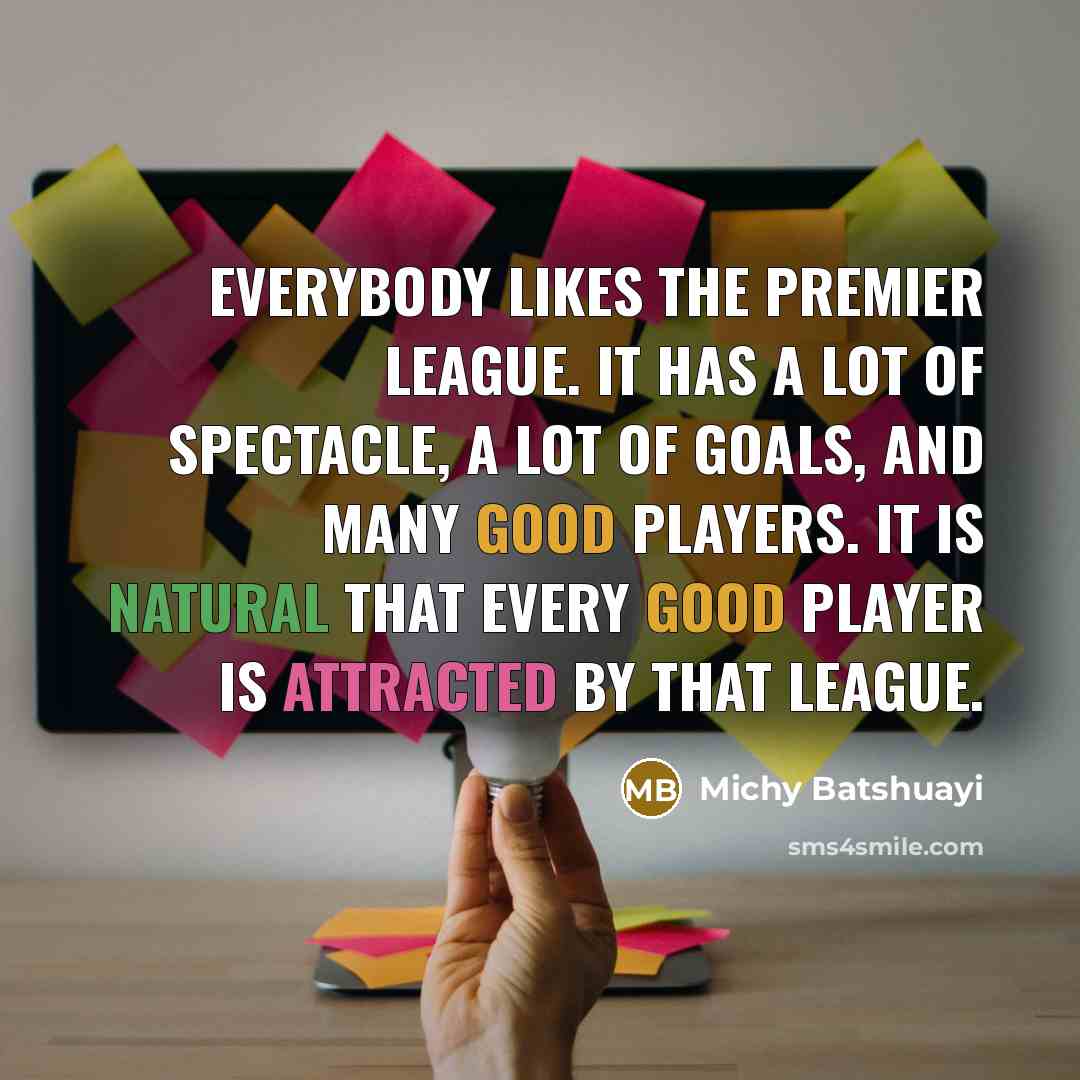 “Everybody likes the Premier League. It has a lot of…” quote by Michy Batshuayi