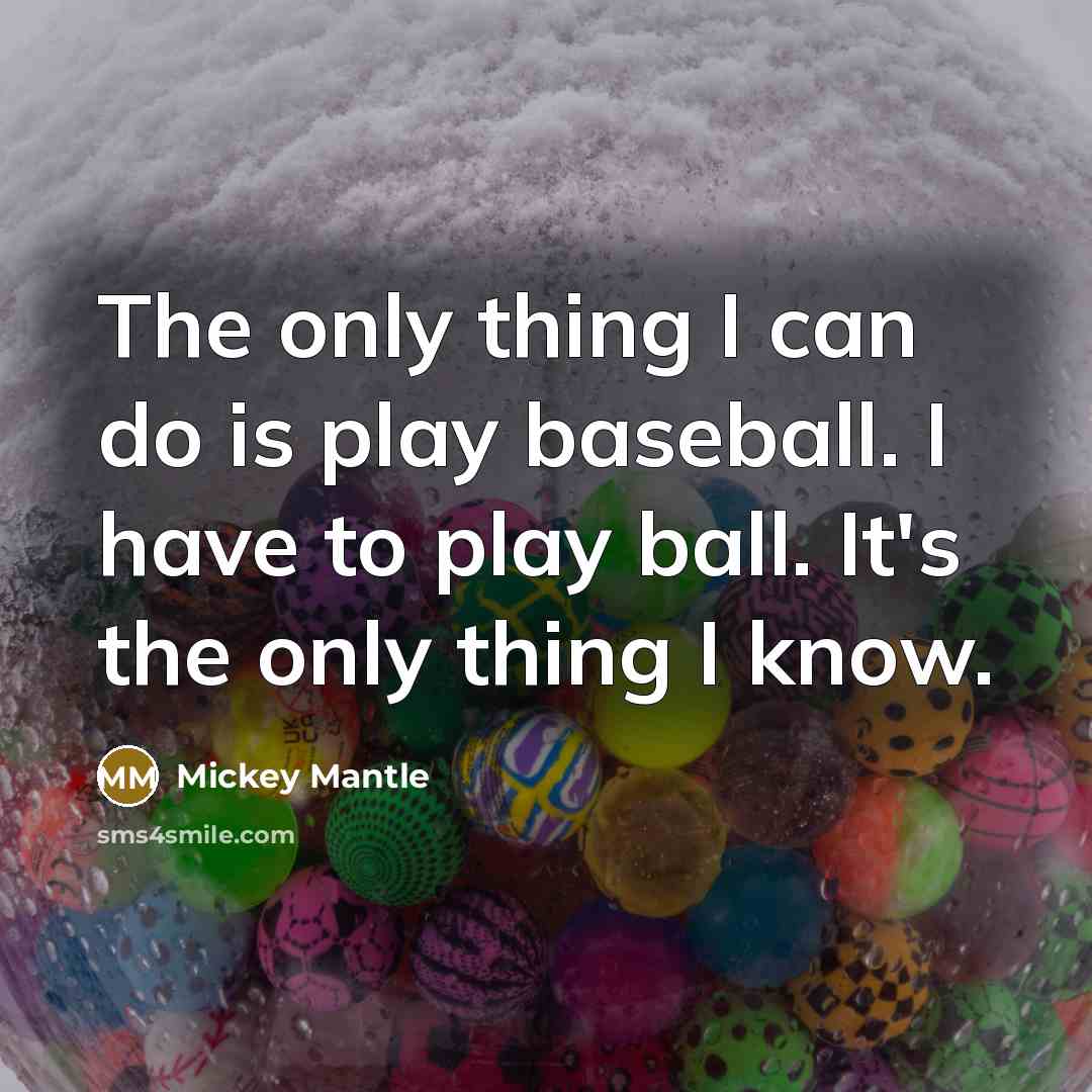“The only thing I can do is play baseball. I…” quote by Mickey Mantle