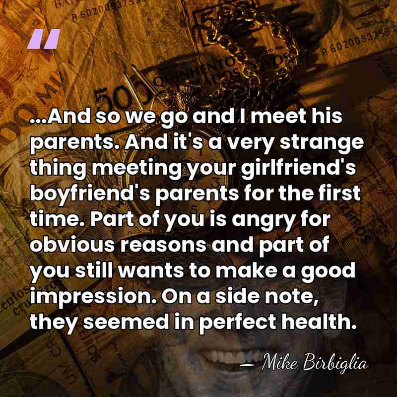 ...And so we go and I meet his parents. And it's a&hellip; - Mike Birbiglia