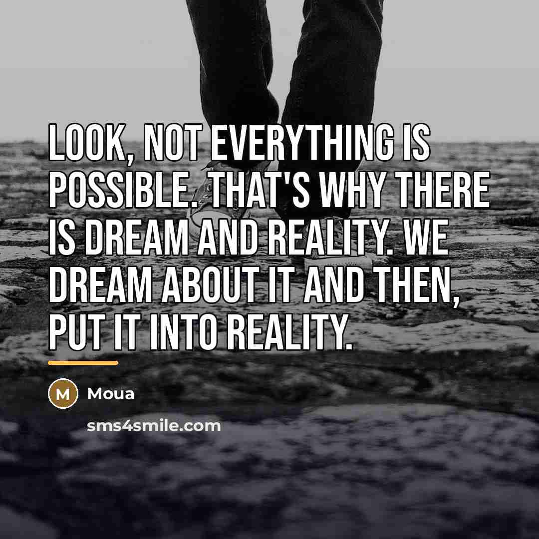“Look, not everything is possible. That's why there is dream…” quote by Moua