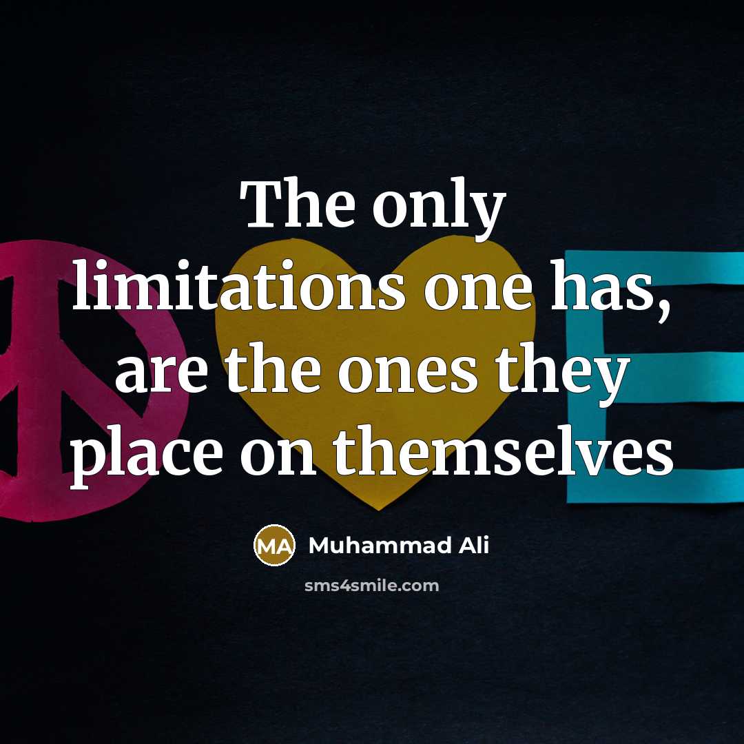 “The only limitations one has, are the ones they place…” quote by Muhammad Ali