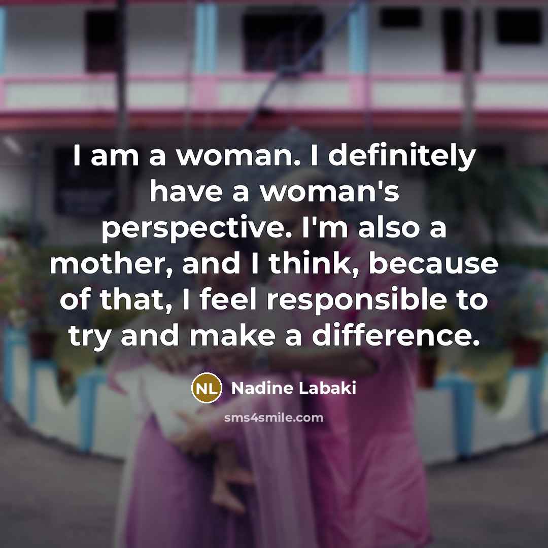 “I am a woman. I definitely have a woman's perspective.…” quote by Nadine Labaki