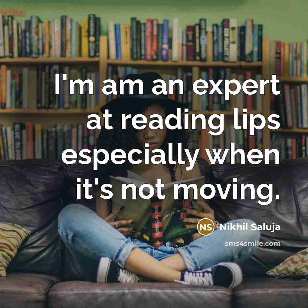 “I'm am an expert at reading lips especially when it's…” quote by Nikhil Saluja