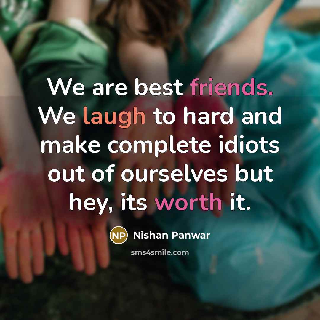 “We are best friends. We laugh to hard and make…” quote by Nishan Panwar
