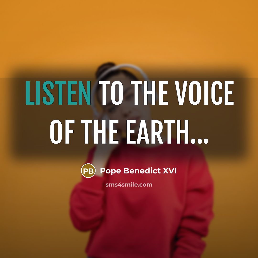 “Listen to the voice of the earth...…” quote by Pope Benedict XVI