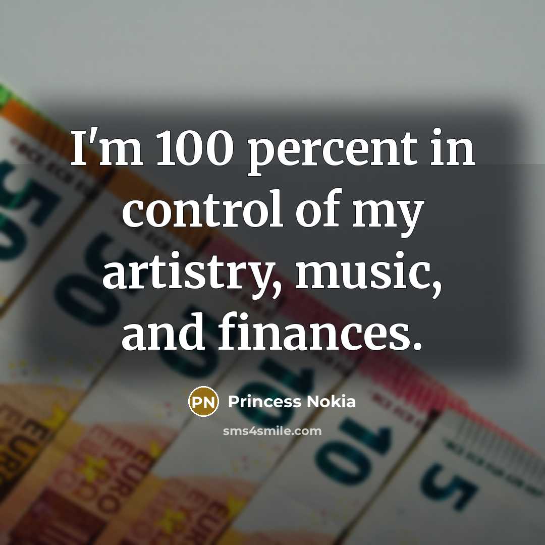 “I'm 100 percent in control of my artistry, music, and…” quote by Princess Nokia