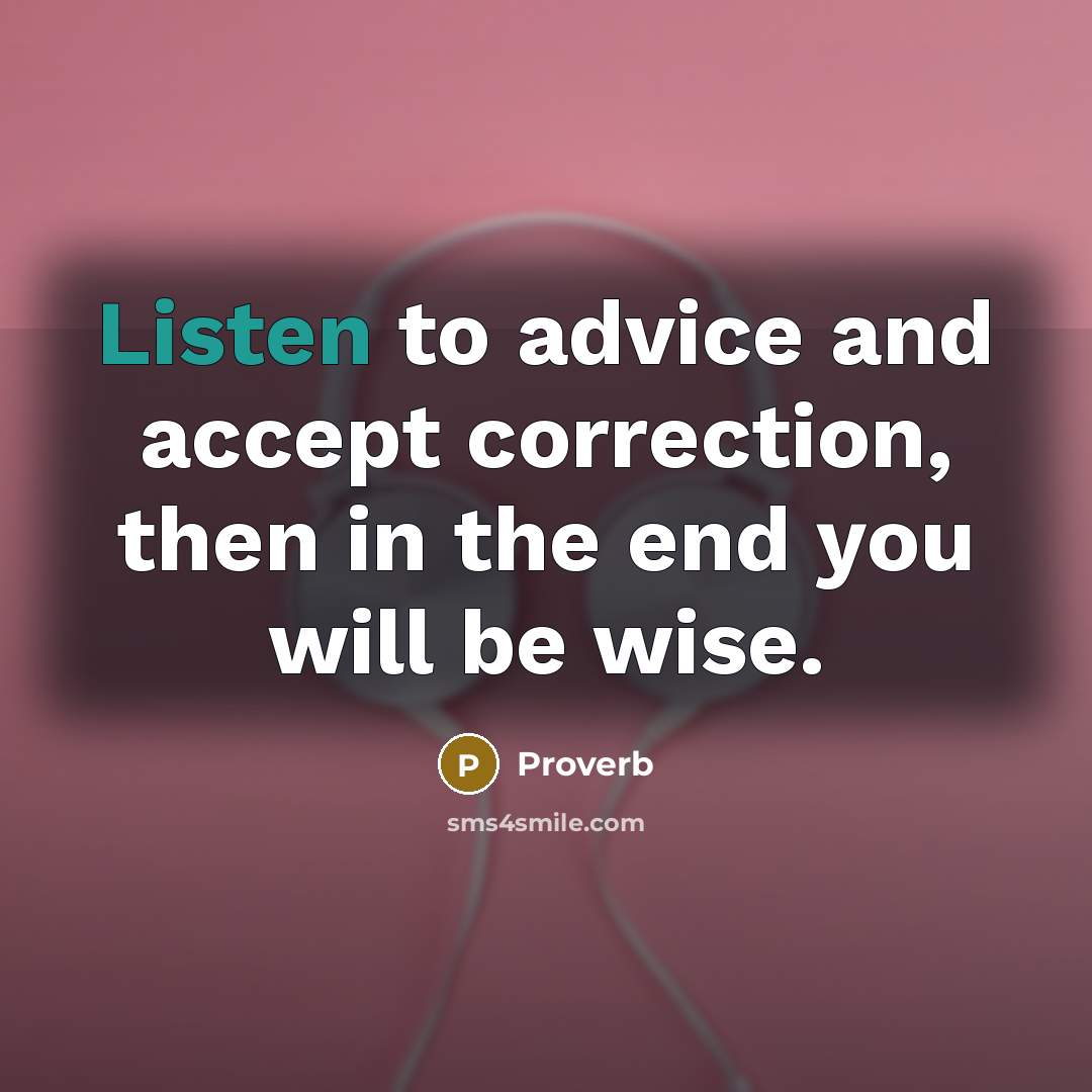 “Listen to advice and accept correction, then in the end…” quote by Proverb