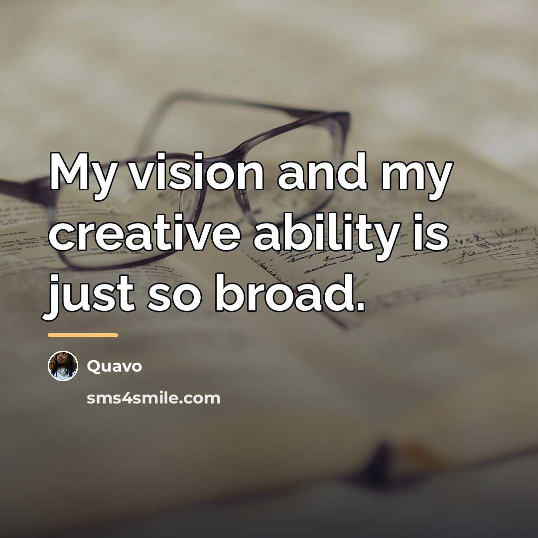 “My vision and my creative ability is just so broad.…” quote by Quavo