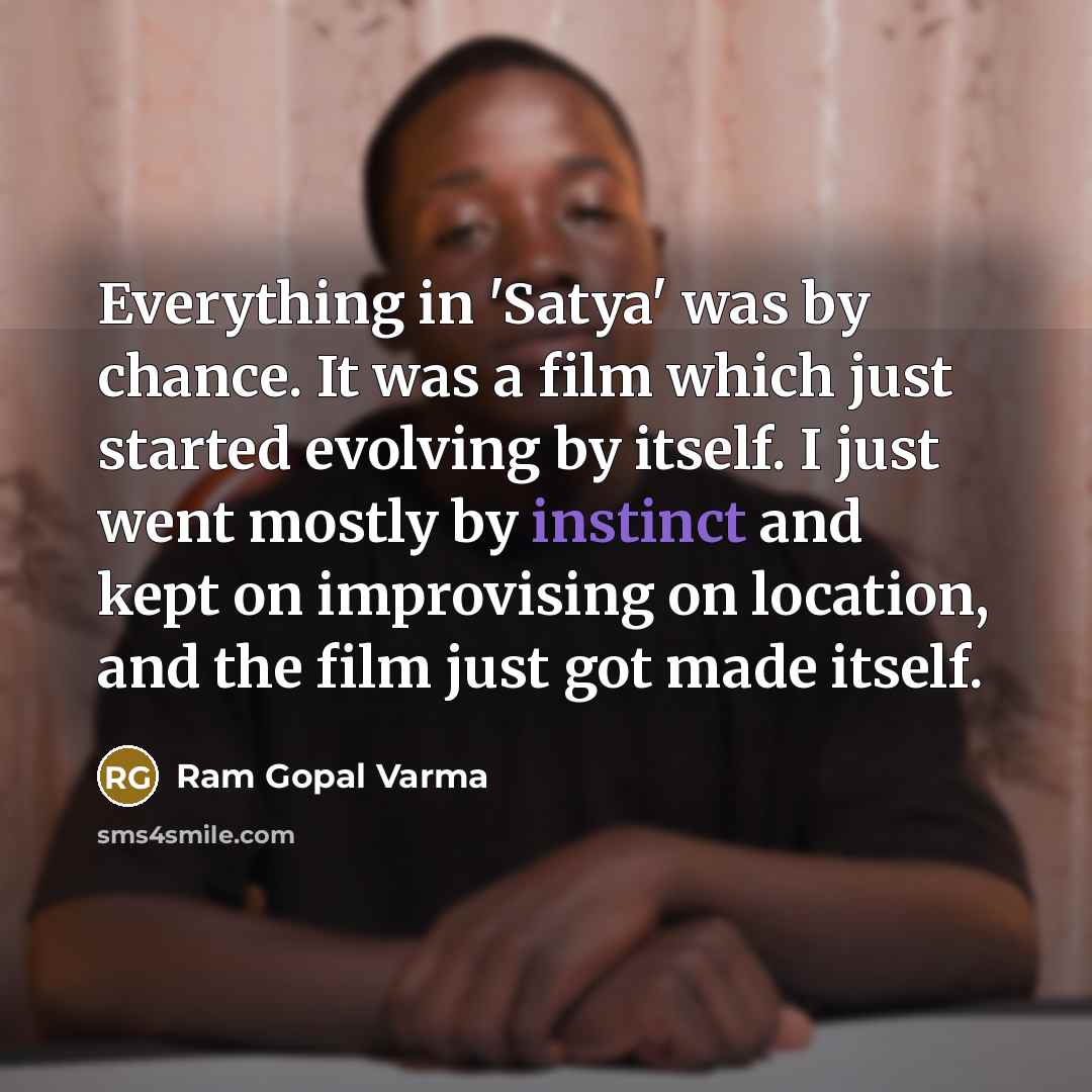 “Everything in 'Satya' was by chance. It was a film…” quote by Ram Gopal Varma