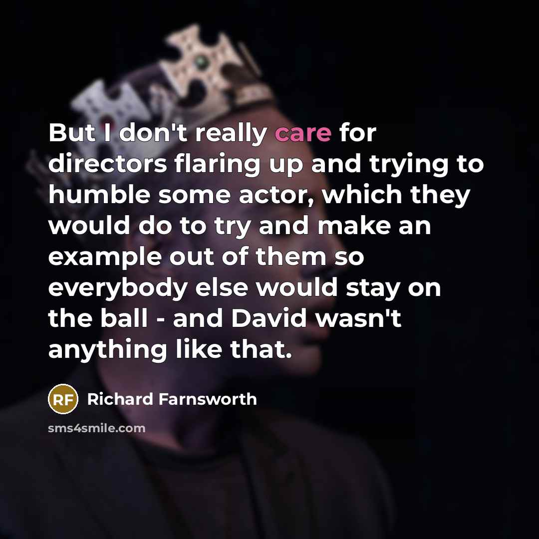 “But I don't really care for directors flaring up and…” quote by Richard Farnsworth
