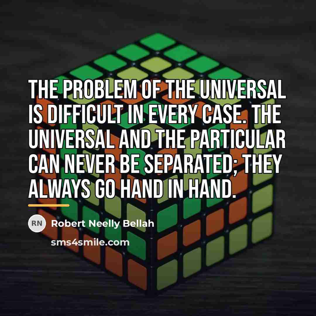 “The problem of the universal is difficult in every case.…” quote by Robert Neelly Bellah