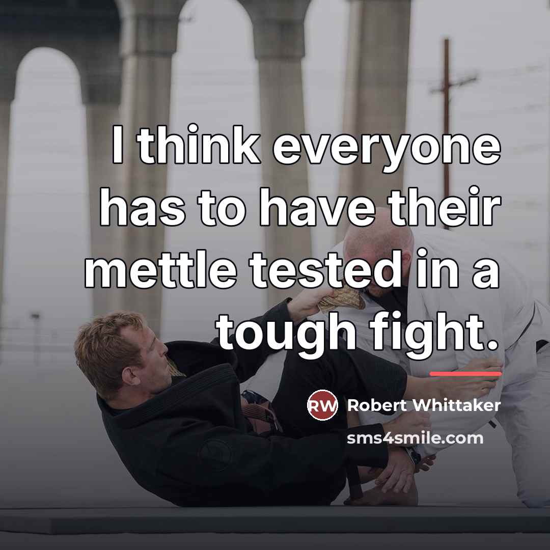 “I think everyone has to have their mettle tested in…” quote by Robert Whittaker