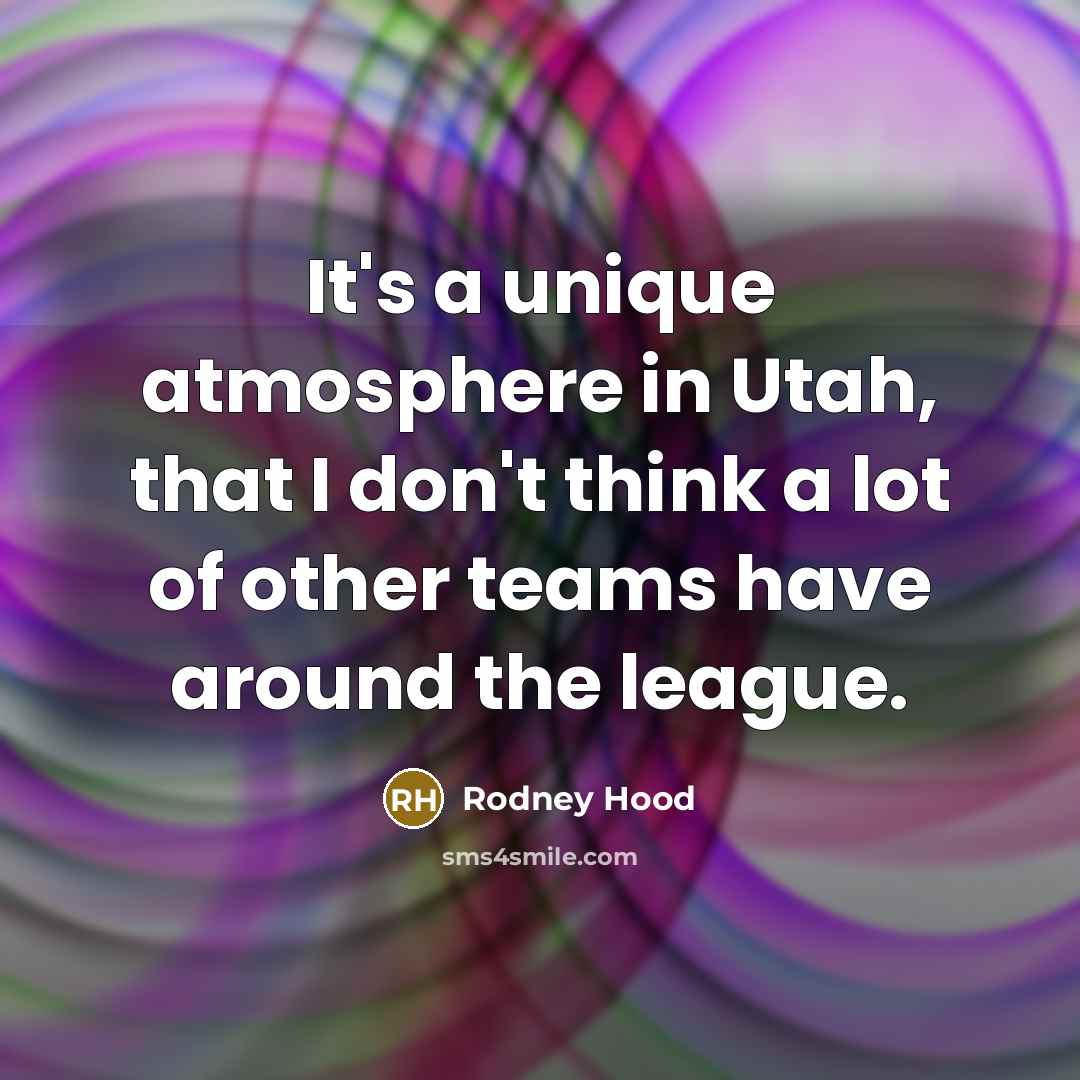 “It's a unique atmosphere in Utah, that I don't think…” quote by Rodney Hood