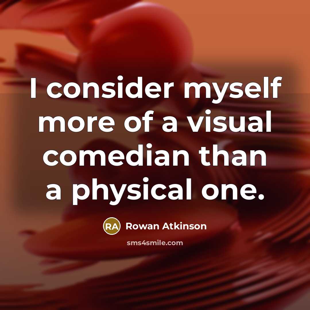 “I consider myself more of a visual comedian than a…” quote by Rowan Atkinson