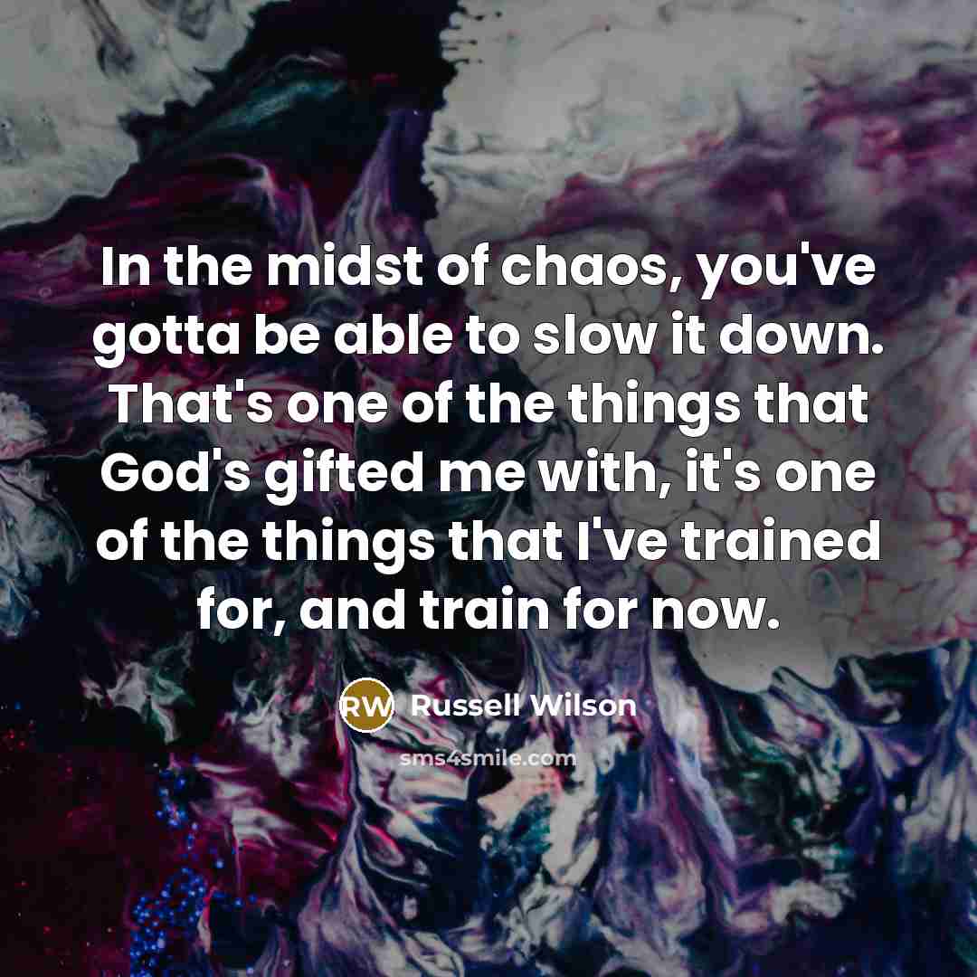 “In the midst of chaos, you've gotta be able to…” quote by Russell Wilson